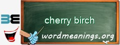 WordMeaning blackboard for cherry birch